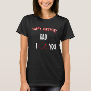 Camiseta Feliz Pai De Aniversário Eu Te Amo pai Citação Pai