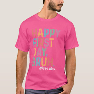 Camiseta Feliz Primeiro Dia Bruh Pré-K De Volta Ao Professo