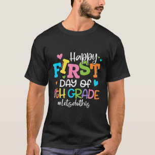 Camiseta Feliz Primeiro Dia Do Vamos Do 8º Ano Faça Isso De