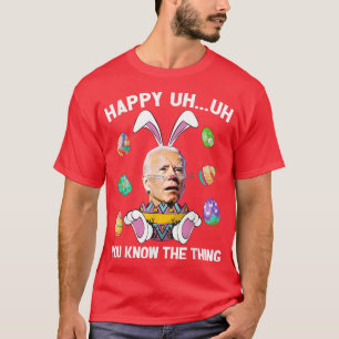 Camiseta Feliz Uh Você Sabe A Coisa Engraçado Joe Biden