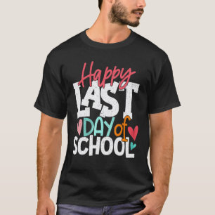 Camiseta Feliz Último Dia De Aula Professor Aluno Graduação