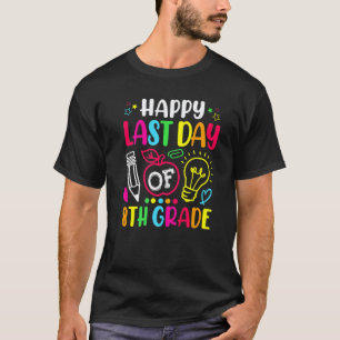 Camiseta Feliz Último Dia De Professor Do 8º Ano Aluno Grad