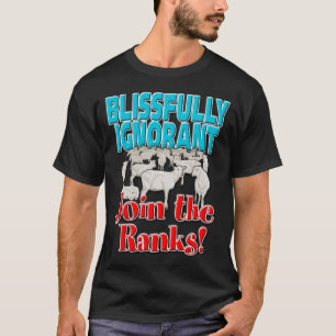 Camiseta Felizmente Ignorante, junte-se às fileiras!