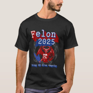 Camiseta Felon 2025 salvando os EUA da Empatia. Política Sa