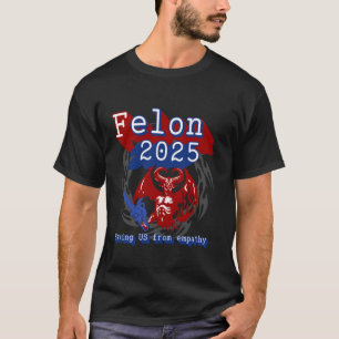 Camiseta Felon 2025 salvando os EUA da empatia. Polito Sarc