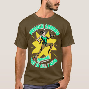Camiseta Femal aerobic that is all I need