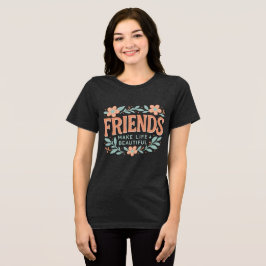 Camiseta Feminina Amigos Tornam a Vida Bonita – Ma