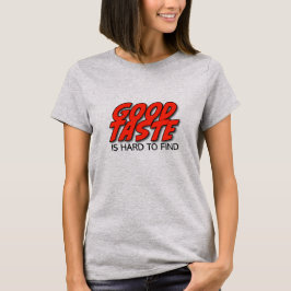 Camiseta Feminina Bom Gosto é Difícil de Encontrar
