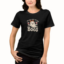 Camiseta feminina "Eu estou aqui para os Boos"