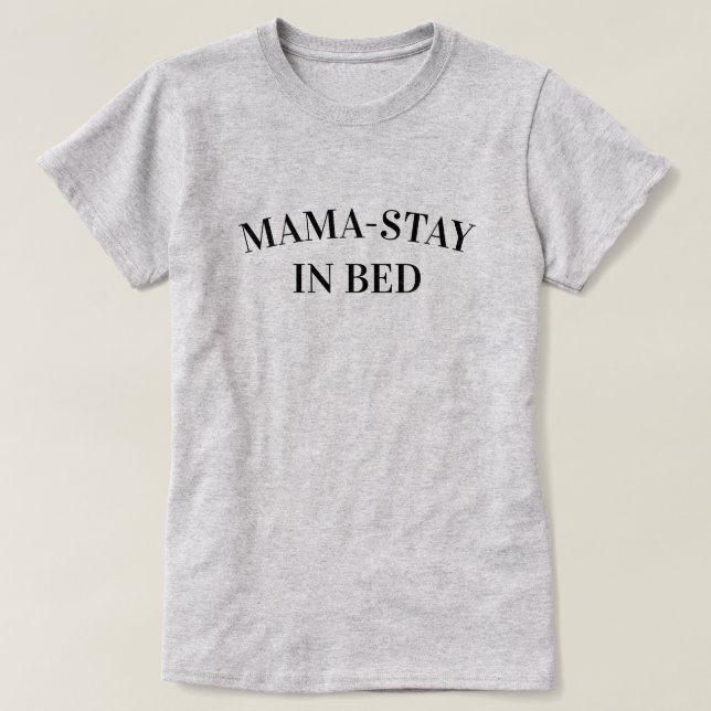 Camiseta Feminina Mama-Stay In Bed (Frente do Design)