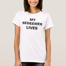 Camiseta feminina "My Redeemer Lives"