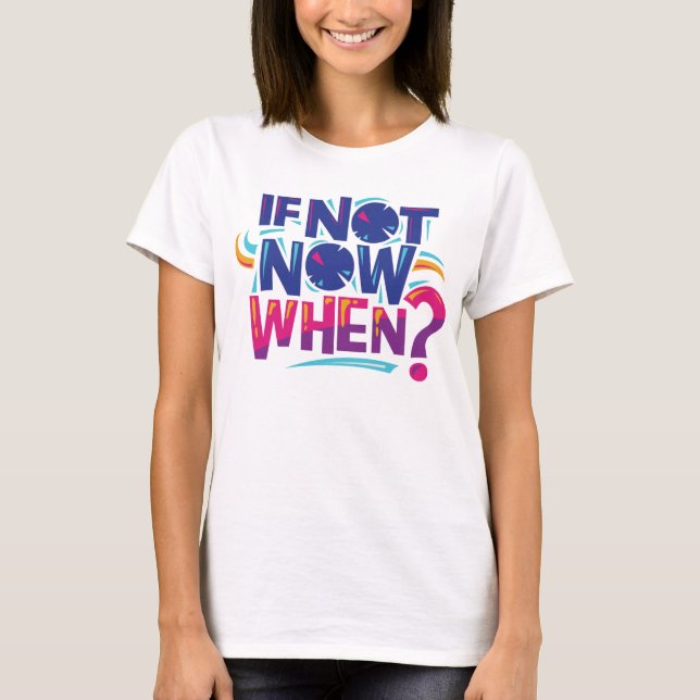 Camiseta feminina, "Se Não Agora Quando?" (Frente)