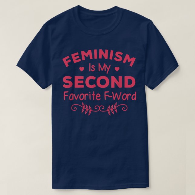 Camiseta Feminism Is My Second Favorite F Word Women Femini (Frente do Design)