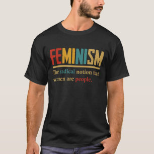 Camiseta Feminismo A Noção Radical De Que As Mulheres São P