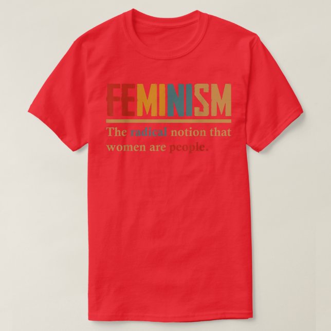 Camiseta Feminismo A Noção Radical De Que As Mulheres São P (Frente do Design)