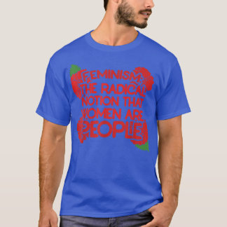 Camiseta Feminismo É A Noção Radical De Que As Mulheres São