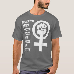 Camiseta Feminismo É A Noção Radical De Que As Mulheres São