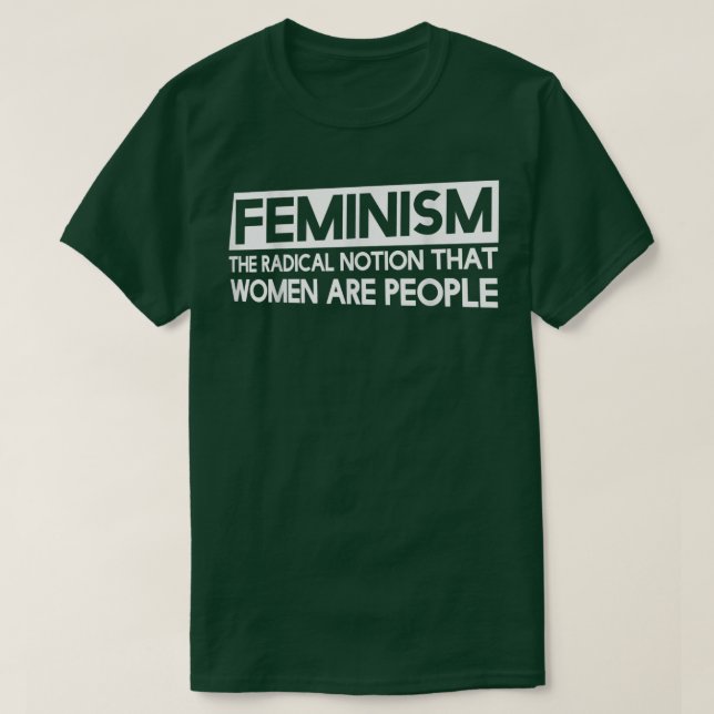 Camiseta FeminismoA Noção Radical De Que As Mulheres São Pe (Frente do Design)