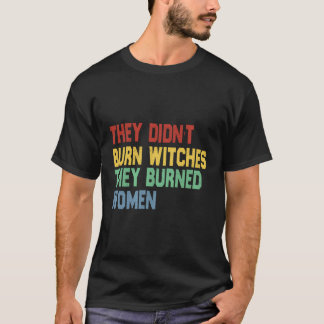 Camiseta Feminista Citando Que Não Queimaram Bruxas Que Que
