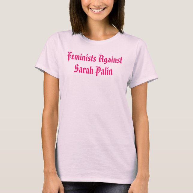 Camiseta Feministas contra a Pro-Escolha de Sarah Palin (Frente)