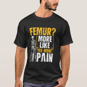Camiseta Fêmur Mais Como 'Fee mais' Dor Fêmur Quebrado
