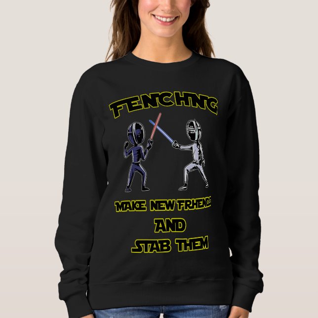 Camiseta Fencer  Fencing Make New Friends And Stab Them (Frente)
