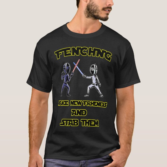 Camiseta Fencer  Fencing Make New Friends And Stab Them (Frente)