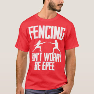 Camiseta Fencing Dont Worry Be Epee