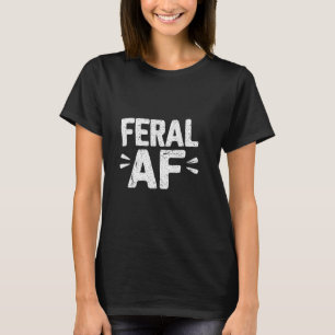 Camiseta Feral AF Funny Humor Sarcástico Selvagem AF