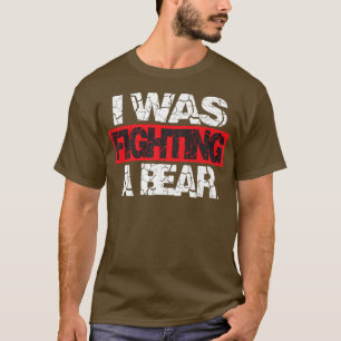 Camiseta Ferimento Engraçado Eu estava lutando contra o urs