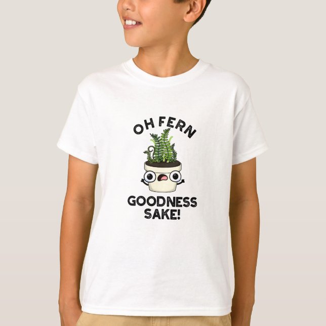 Camiseta Fern Goodness Sake Funny Plant Pun (Frente)