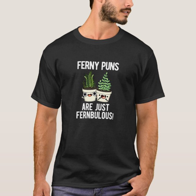 Camiseta Ferny Puns É Apenas Uma Planta Fernbulosa Pun Dark (Frente)