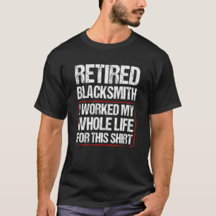 Camiseta Ferreiro Aposentado Trabalhei a Vida Toda Por Isso