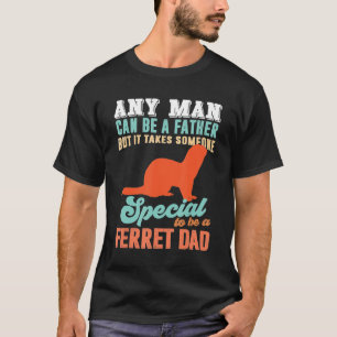 Camiseta Ferret É Alguém Especial Para Ser Um Pai De Ferr