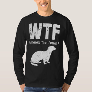 Camiseta Ferret Wtf Wheres The Ferret