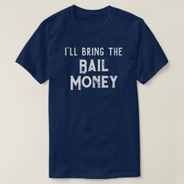 Camiseta Festa de Casamento "Eu Trago o Dinheiro da Fiança"