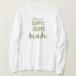 Camiseta Festa de solteira Engraçado de Snowboard no invern<br><div class="desc">Essas camisas divertidas de esqui liam "vamos ficar desleixados nas encostas". Perfeito para festas de solteira de esqui ou de inverno de Apres. Localizar itens de parte correspondentes no meu compro.</div>