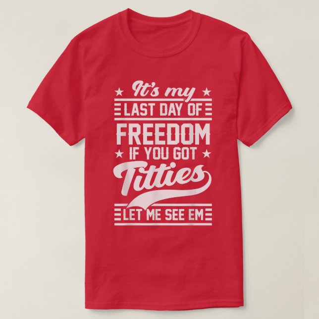 Camiseta Festa de Solteirão Engraçada Meu Último Dia de Lib (Frente do Design)