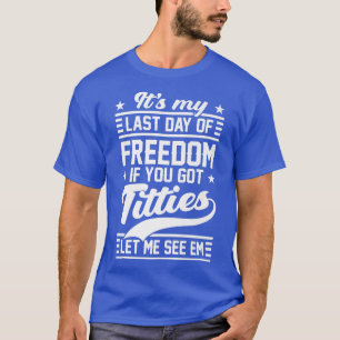 Camiseta Festa de Solteiro Divertida Meu Último Dia de Libe