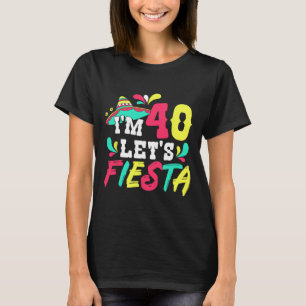 Camiseta Festa Mexicana de 40 Anos Eu Estou aos 40 Vamos Fe