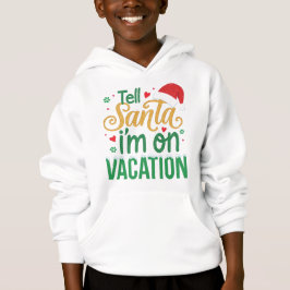 Camiseta Festive “Tell Santa I’m On Vacation” Kids Hoodie