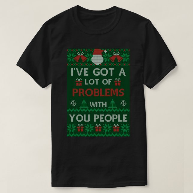 Camiseta Festivus Sweater - Eu tenho muitos problemas com (Frente do Design)