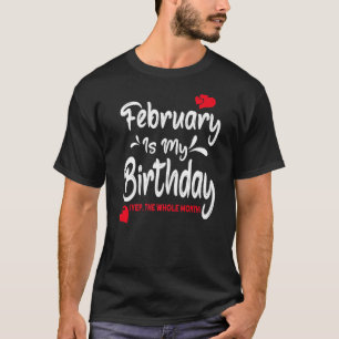 Camiseta Fevereiro É Meu Aniversário Sim O Mês Todo Nascido