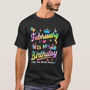 Camiseta Fevereiro É O Meu Aniversário Sim O Mês Todo