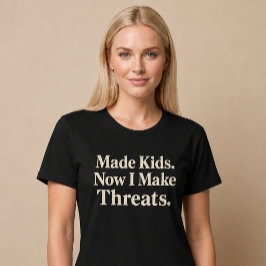 Camiseta Fez Crianças. Agora Eu Faço Ameaças. Mãe Pai