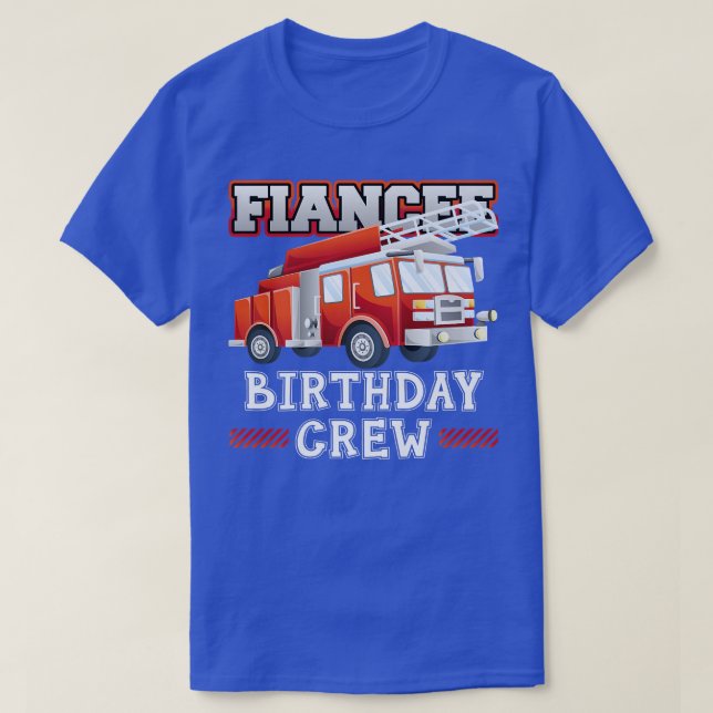 Camiseta Fiancee Birthday Crew Fire Truck Firefighter Famil (Frente do Design)