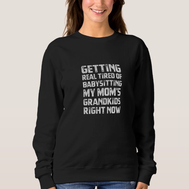 Camiseta Ficando Muito Cansado De Babysitting Minha Mãe Gra (Frente)