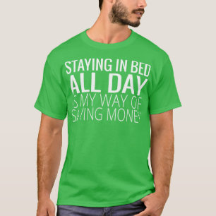 Camiseta ficar na cama o dia todo é minha maneira de econom