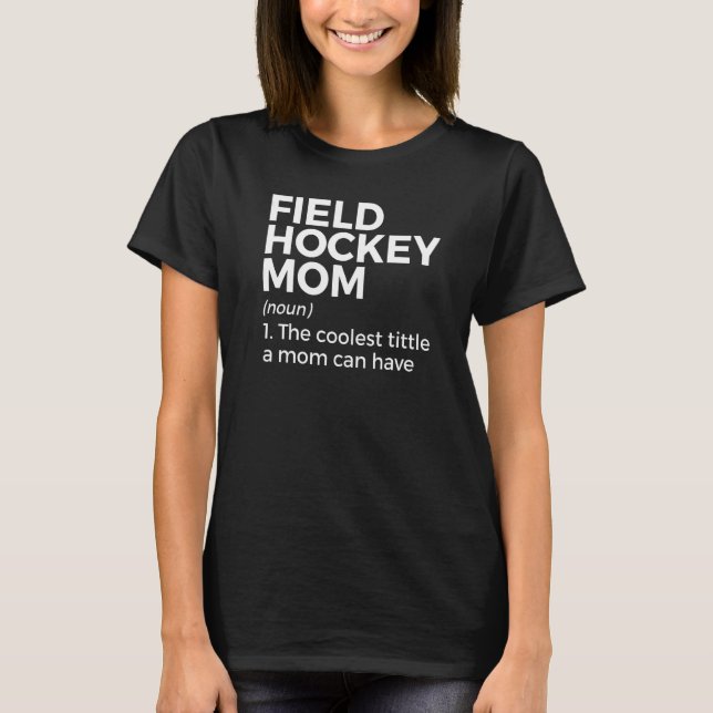 Camiseta Field Hockey Mom Definition The Coolest Title A Mo (Frente)