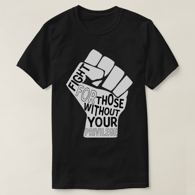 Camiseta Fight for those Without Your Privilege Black Lives (Frente do Design)